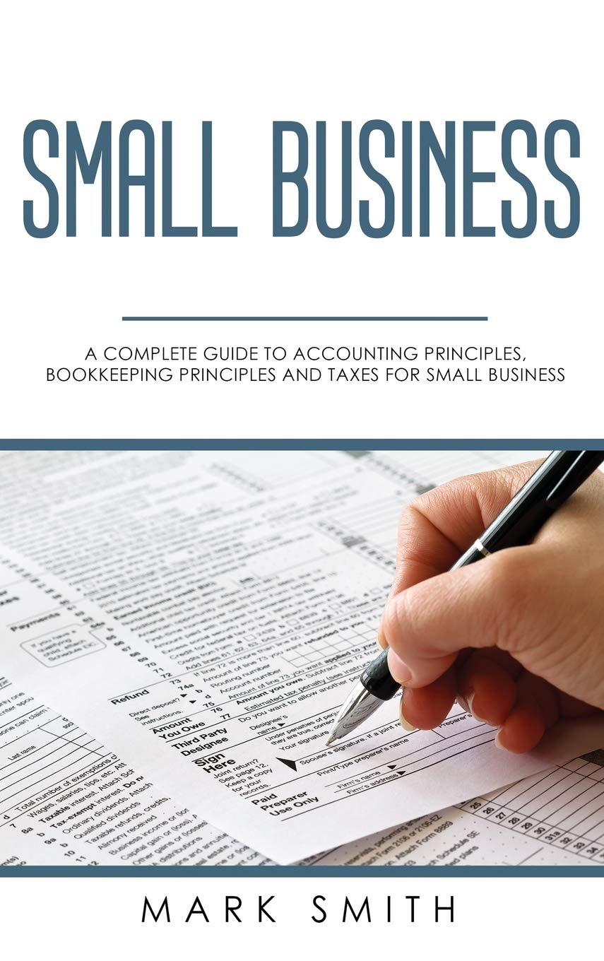 Small Business: A Complete Guide to Accounting Principles, Bookkeeping Principles and Taxes for Small Business,Used