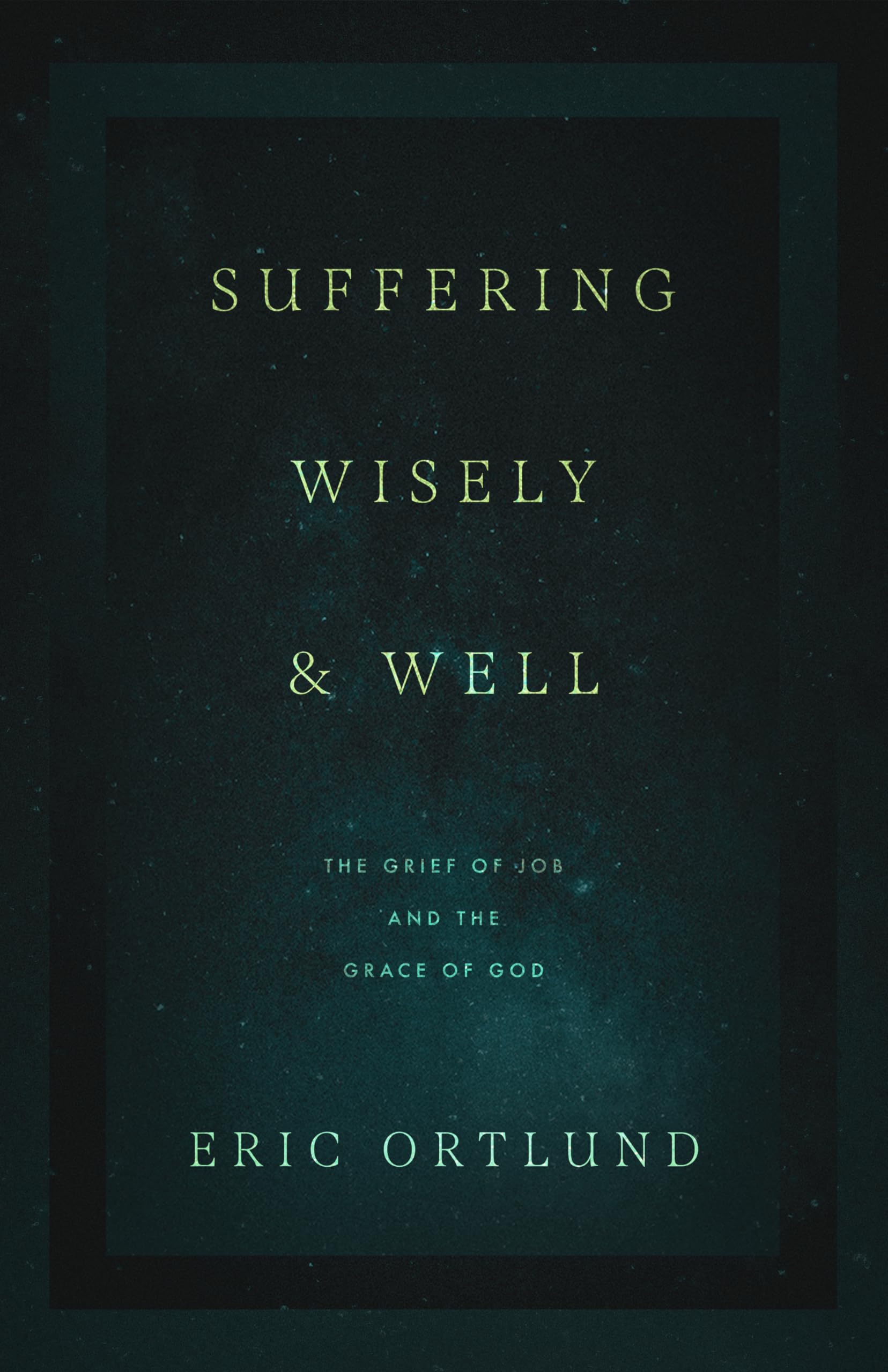 Suffering Wisely and Well: The Grief of Job and the Grace of God,Used