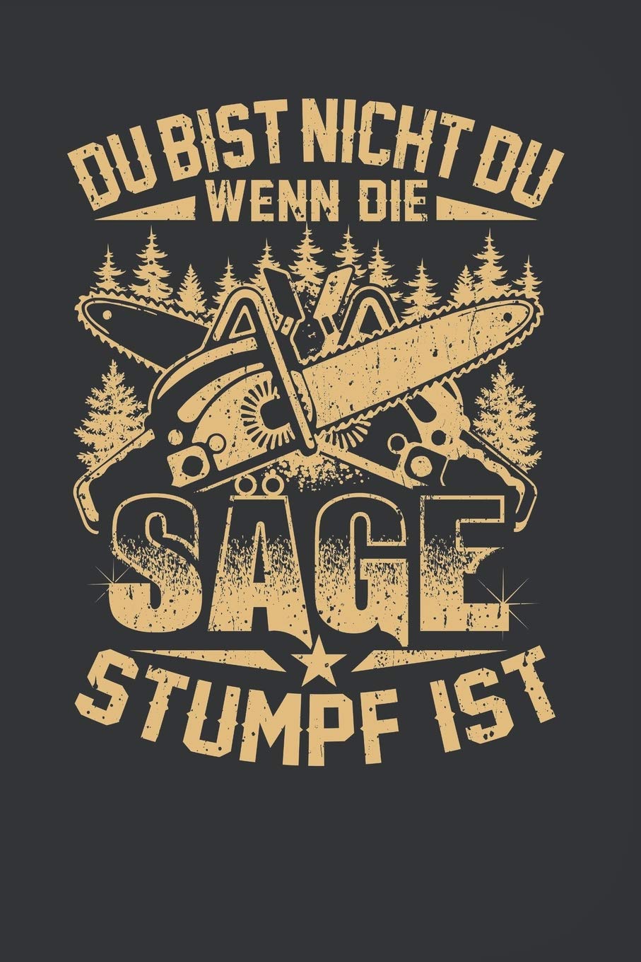 Du Bist Nicht Du Wenn Die Sge Stumpf Ist  Wochenkalender 2020: 120 Seiten Wochenkalender Kalender 2020 Fr Holzfller, Waldarbeit,Used