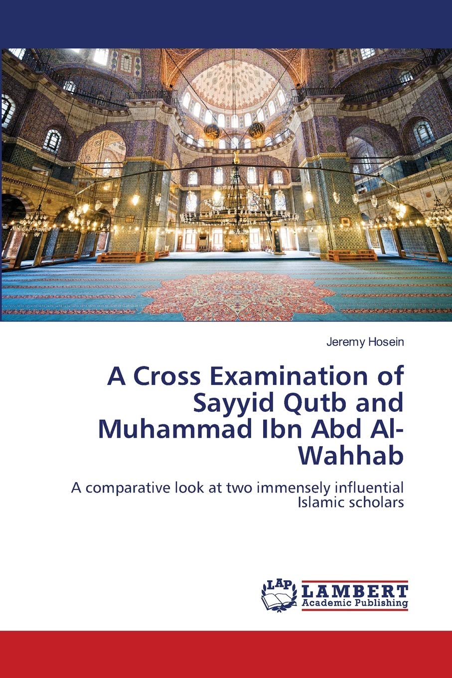 A Cross Examination of Sayyid Qutb and Muhammad Ibn Abd AlWahhab: A comparative look at two immensely influential Islamic schol,Used