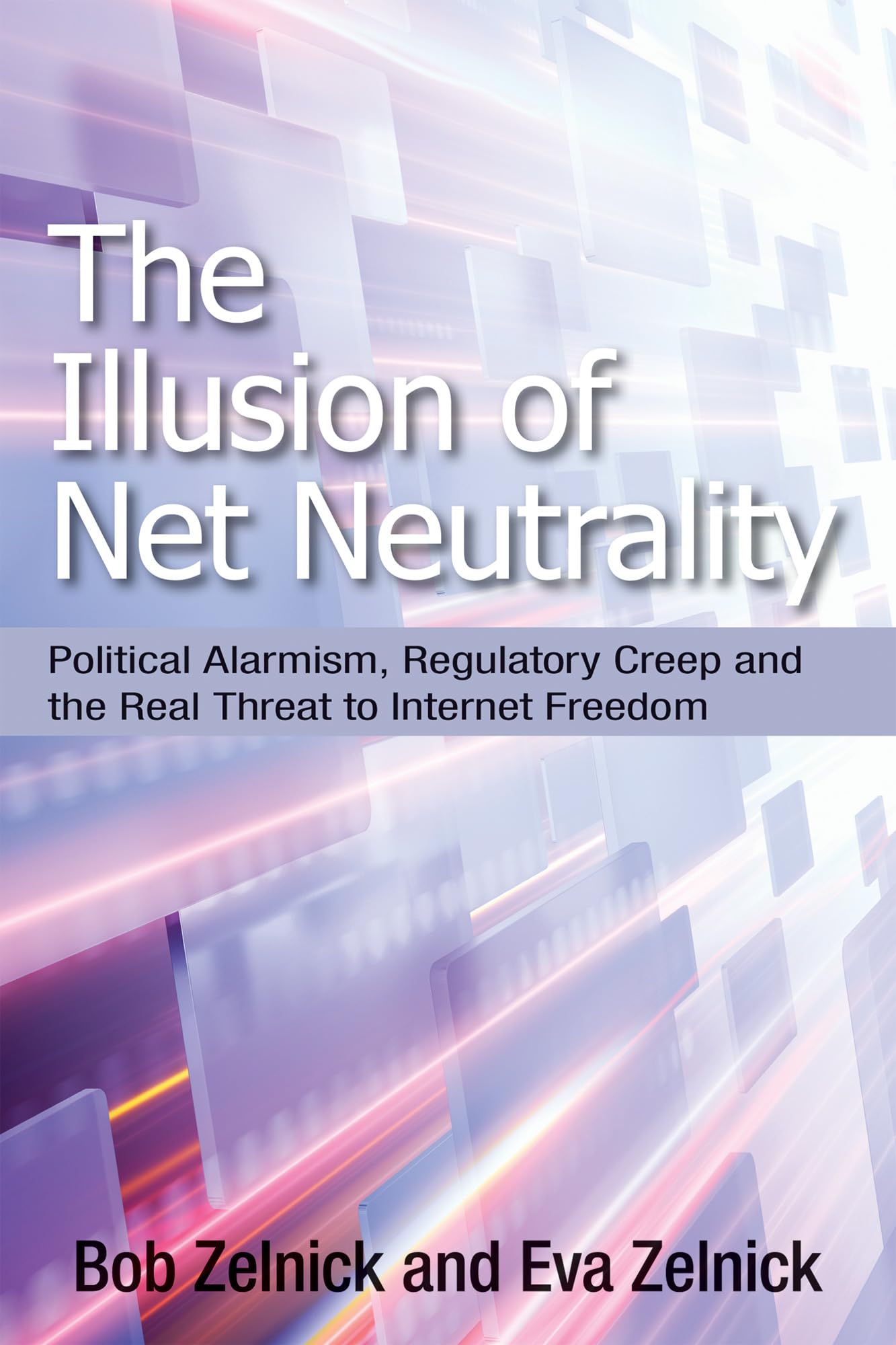 The Illusion Of Net Neutrality: Political Alarmism, Regulatory Creep And The Real Threat To Internet Freedom (Hoover Institution,Used