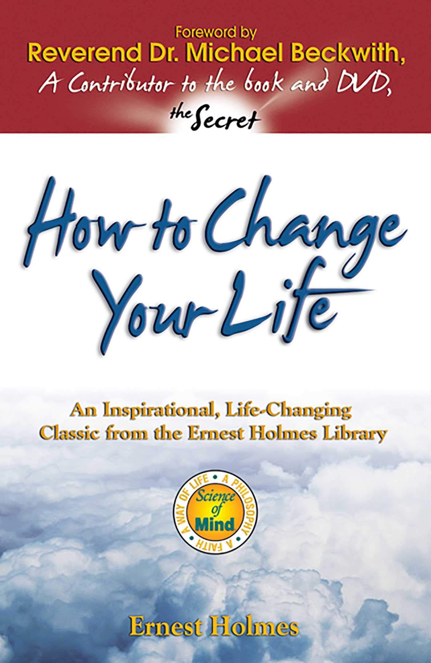 How to Change Your Life: An Inspirational, LifeChanging Classic from the Ernest Holmes Library,Used