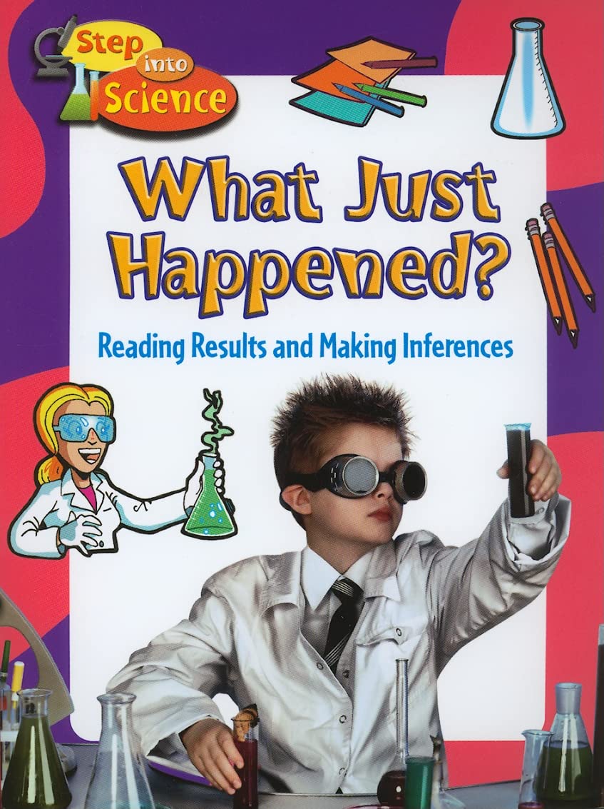What Just Happened?: Reading Results and Making Inferences (Step Into Science),Used
