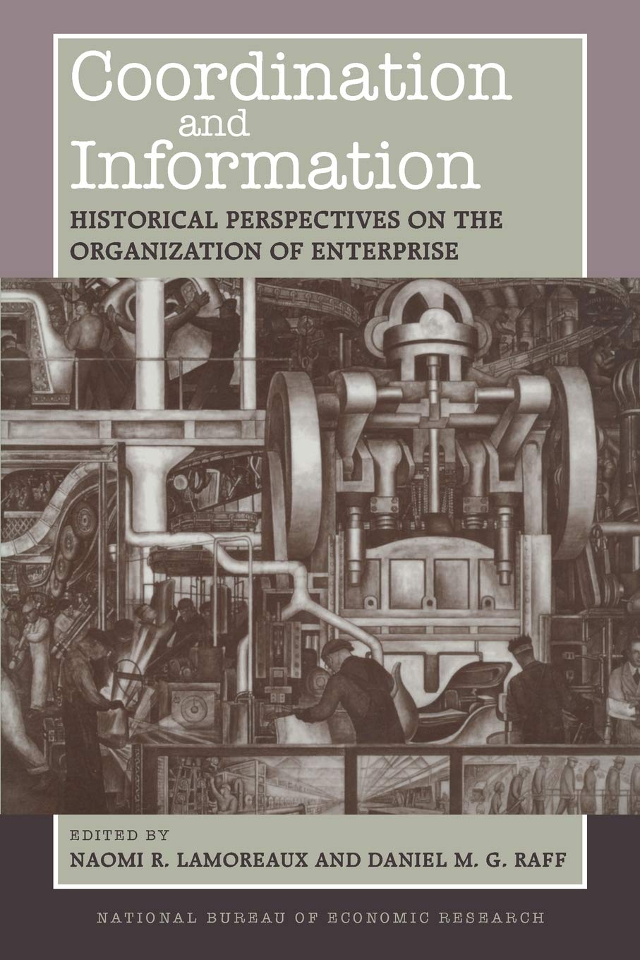 Coordination And Information: Historical Perspectives On The Organization Of Enterprise (National Bureau Of Economic Research Co,Used