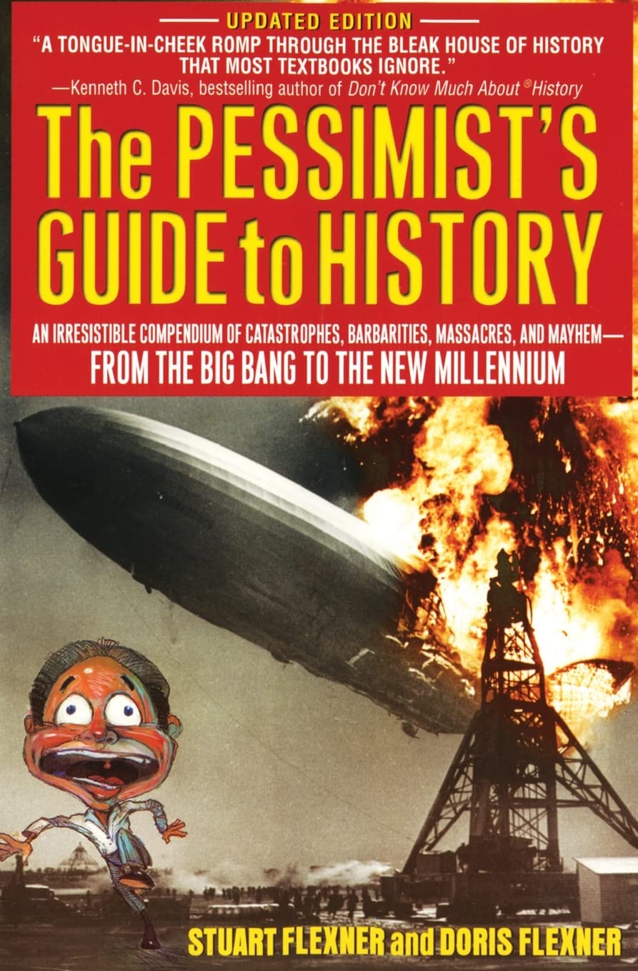 The Pessimist's Guide to History: An Irresistible Compendium Of Catastrophes, Barbarities, Massacres And Mayhem From The Big Ban,Used