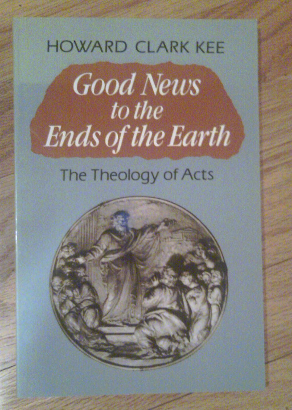 Good News to the Ends of the Earth: The Theology of Acts,Used