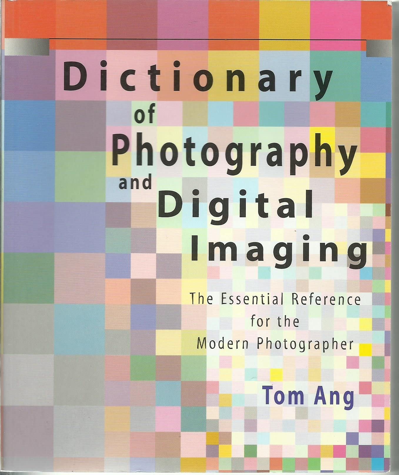 Dictionary of Photography and Digital Imaging: The Essential Reference for the Modern Photograher,New