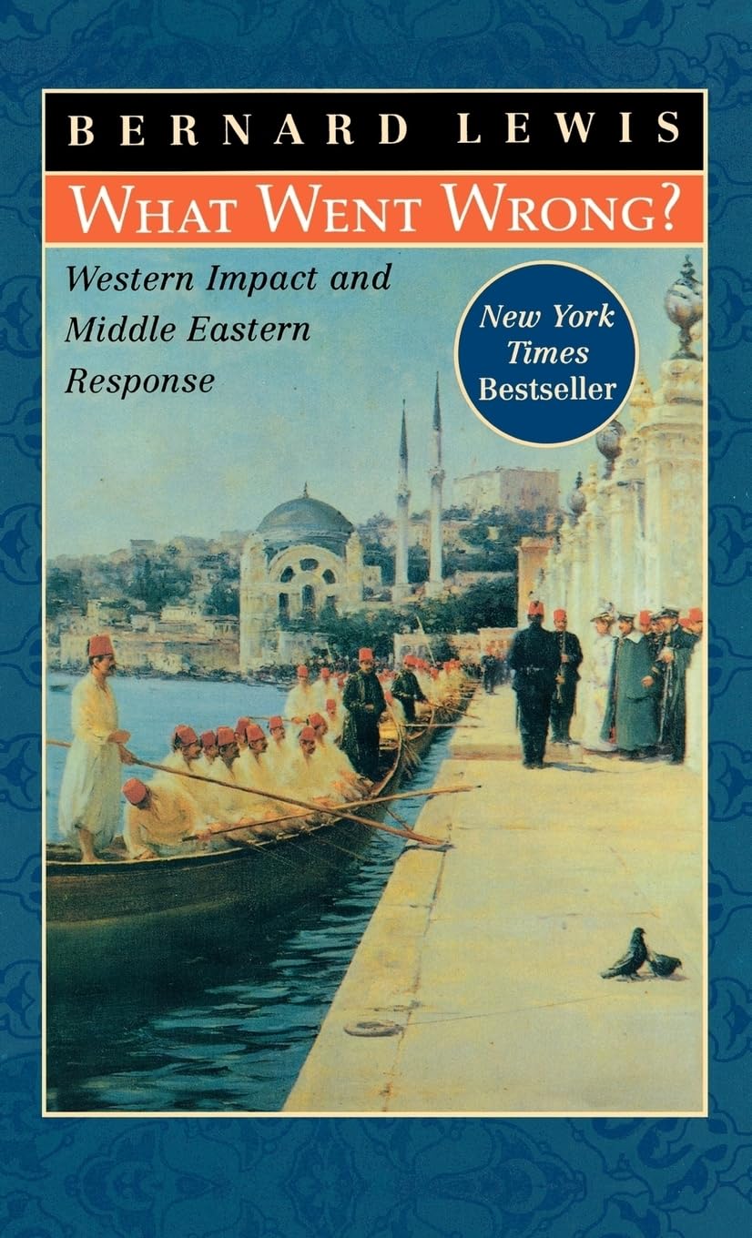 What Went Wrong?: Western Impact And Middle Eastern Response,New