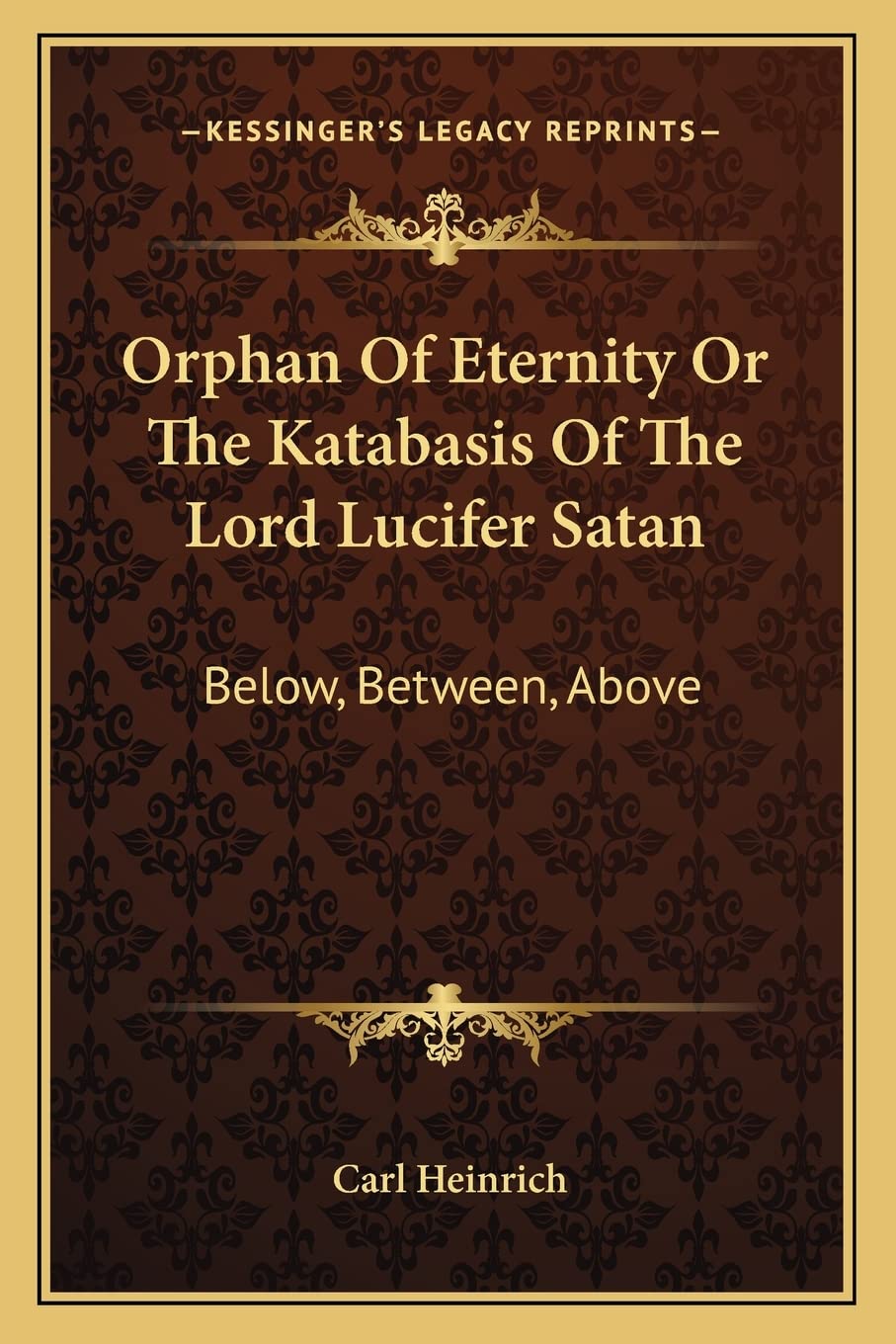 Orphan of Eternity or the Katabasis of the Lord Lucifer Satan: Below, Between, Above,Used