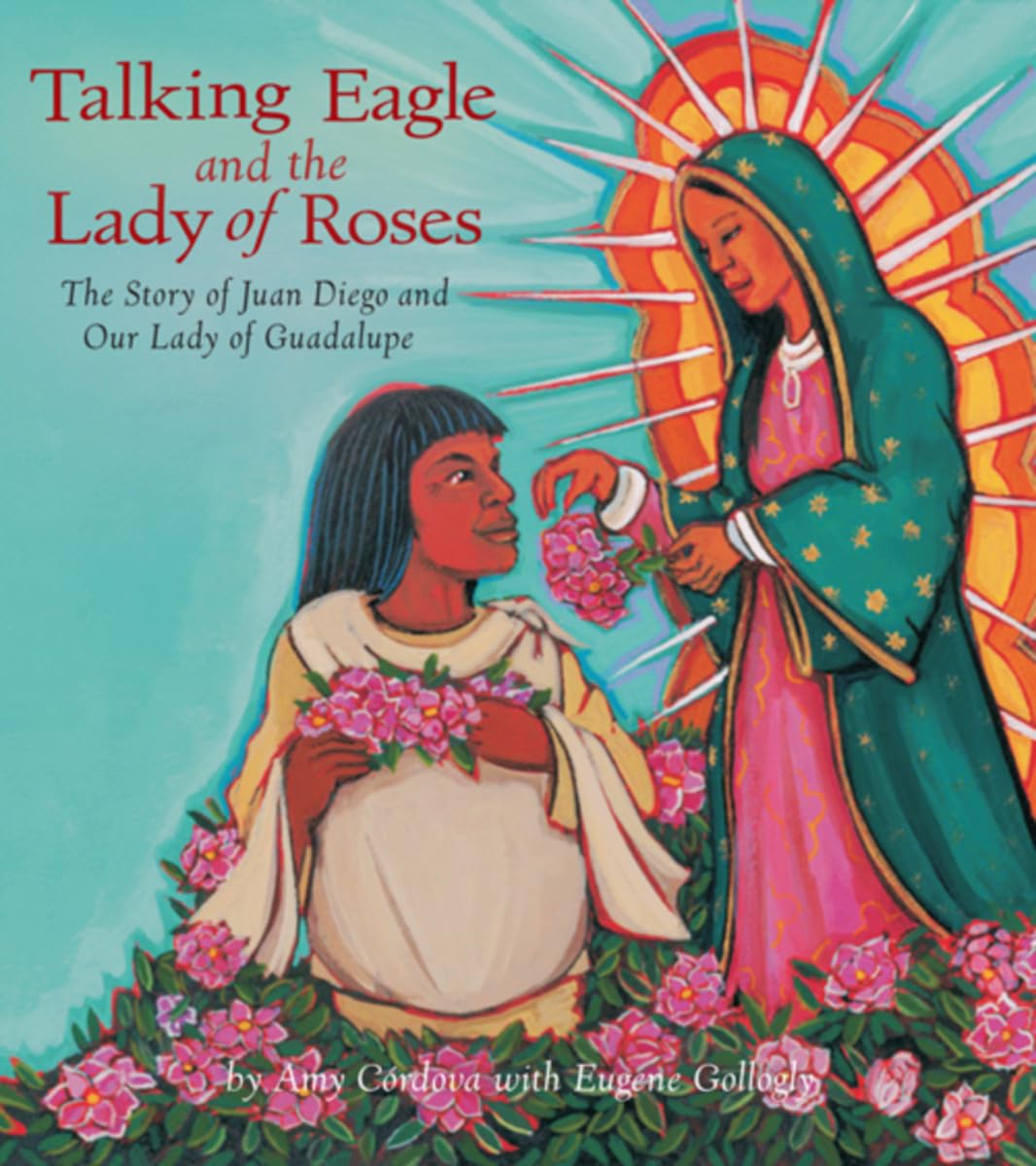 Talking Eagle and the Lady of Roses: The Story of Juan Diego and Our Lady of Guadalupe,Used