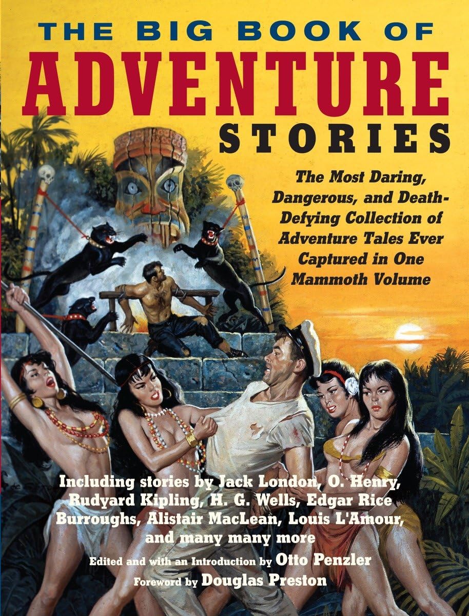 The Big Book of Adventure Stories: The Most Daring, Dangerous, and DeathDefying Collection of Adventure Tales Ever Captured in ,Used