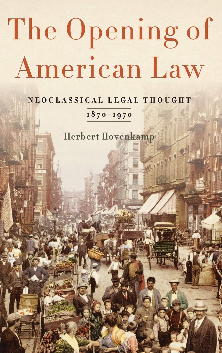 The Opening of American Law: Neoclassical Legal Thought, 18701970,New