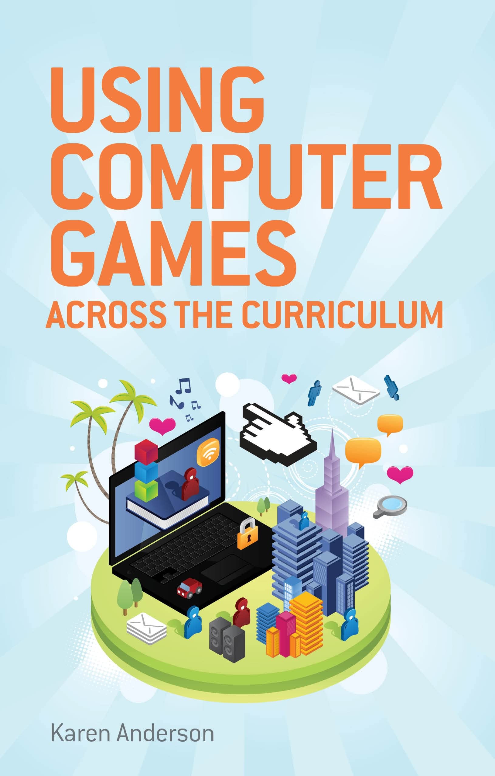 Using Computers Games Across The Curriculum,New