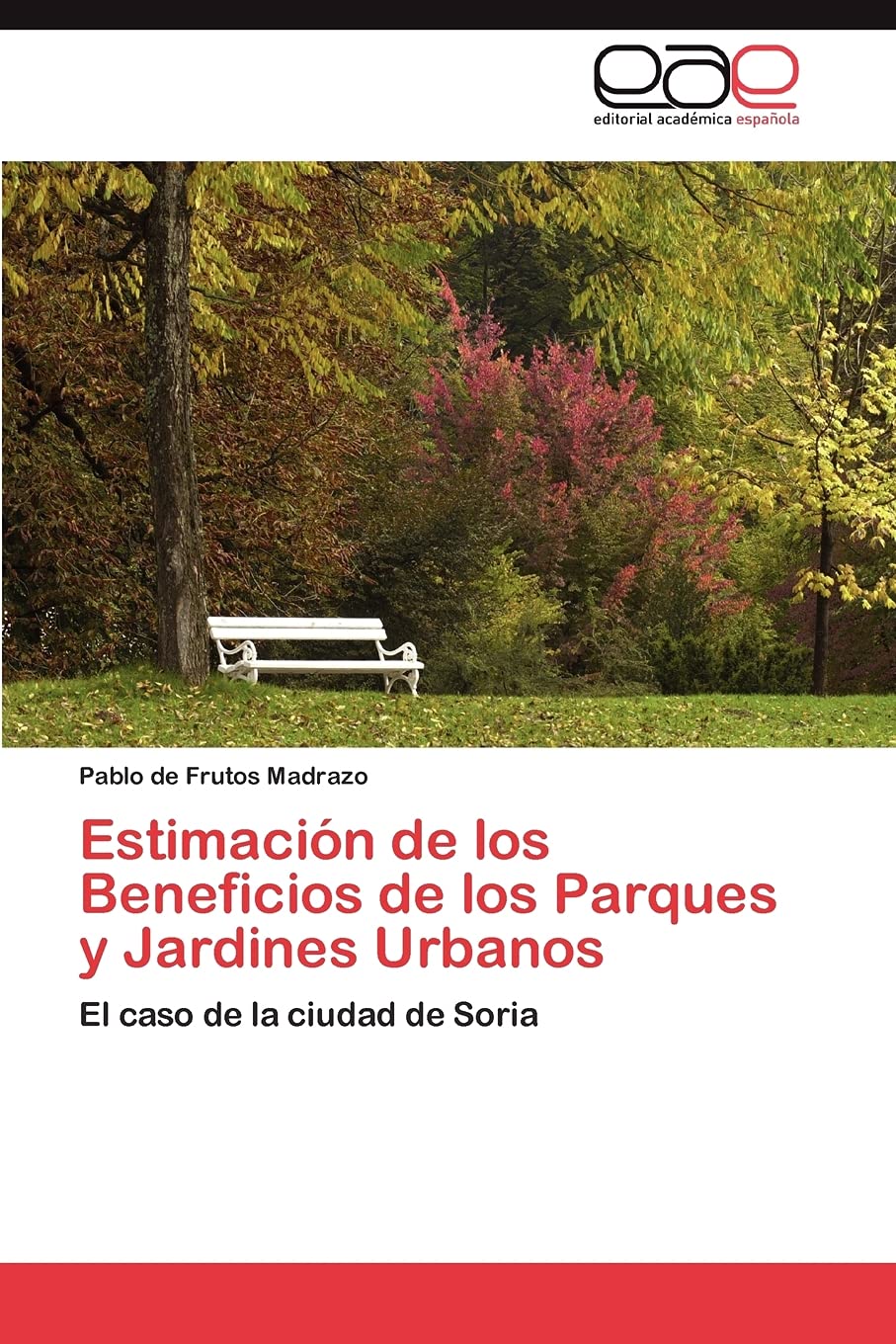 Estimacin de los Beneficios de los Parques y Jardines Urbanos: El caso de la ciudad de Soria (Spanish Edition),Used