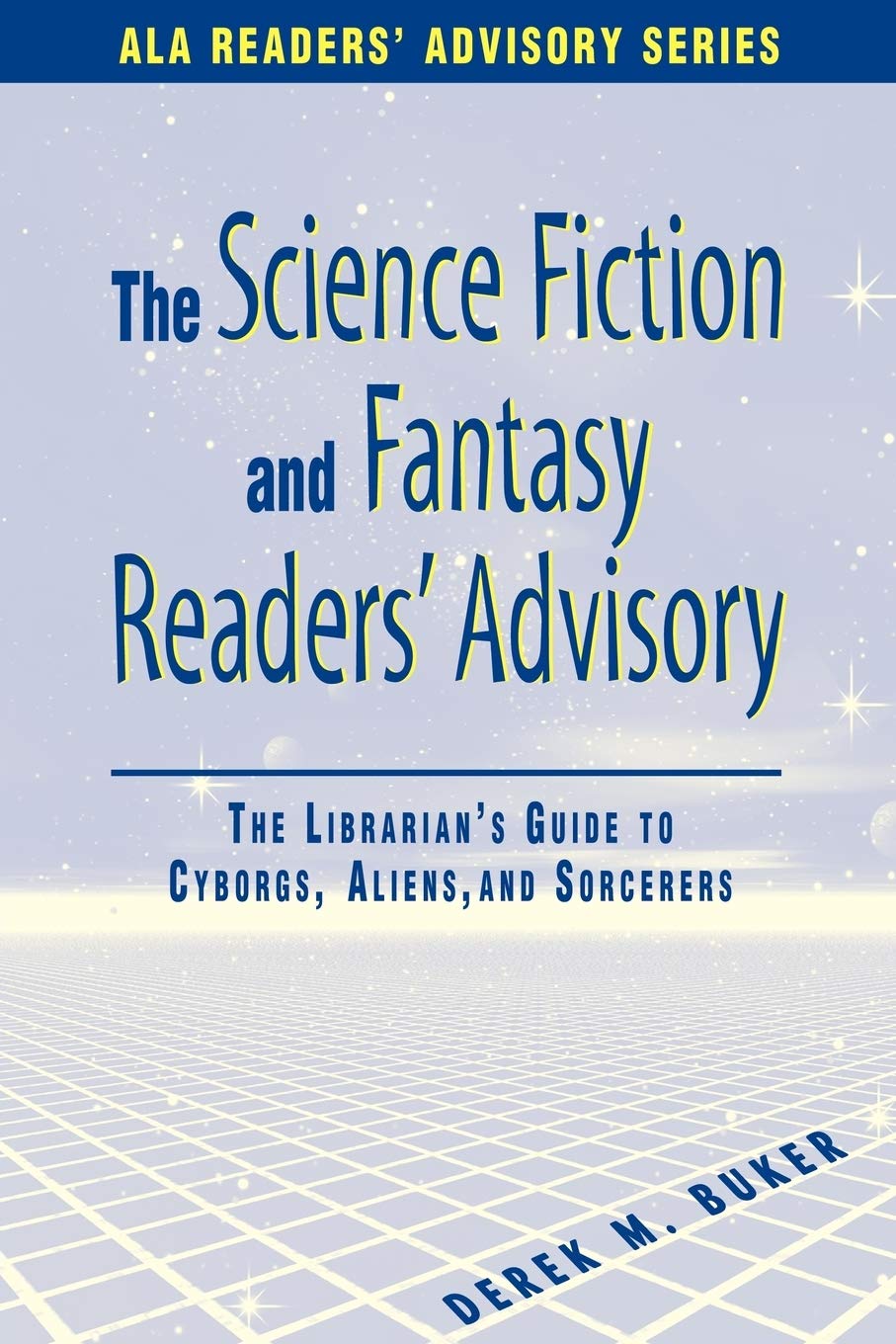 Science Fiction And Fantasy Readers' Advisory: The Librarian'S Guide To Cyborgs, Aliens, And Sorcerers (Ala Readers' Advisory),Used