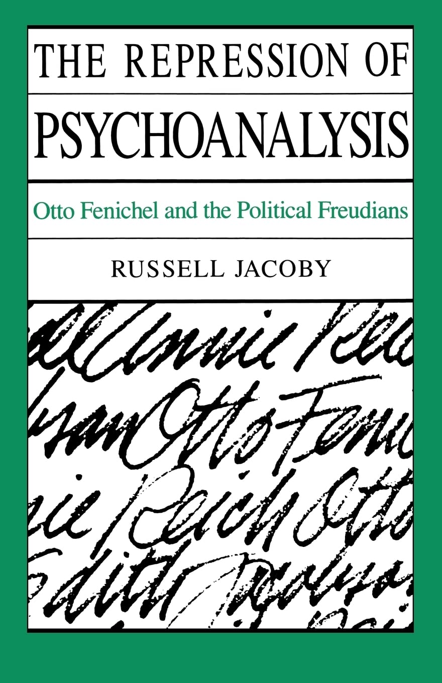 The Repression Of Psychoanalysis: Otto Fenichel And The Political Freudians,New