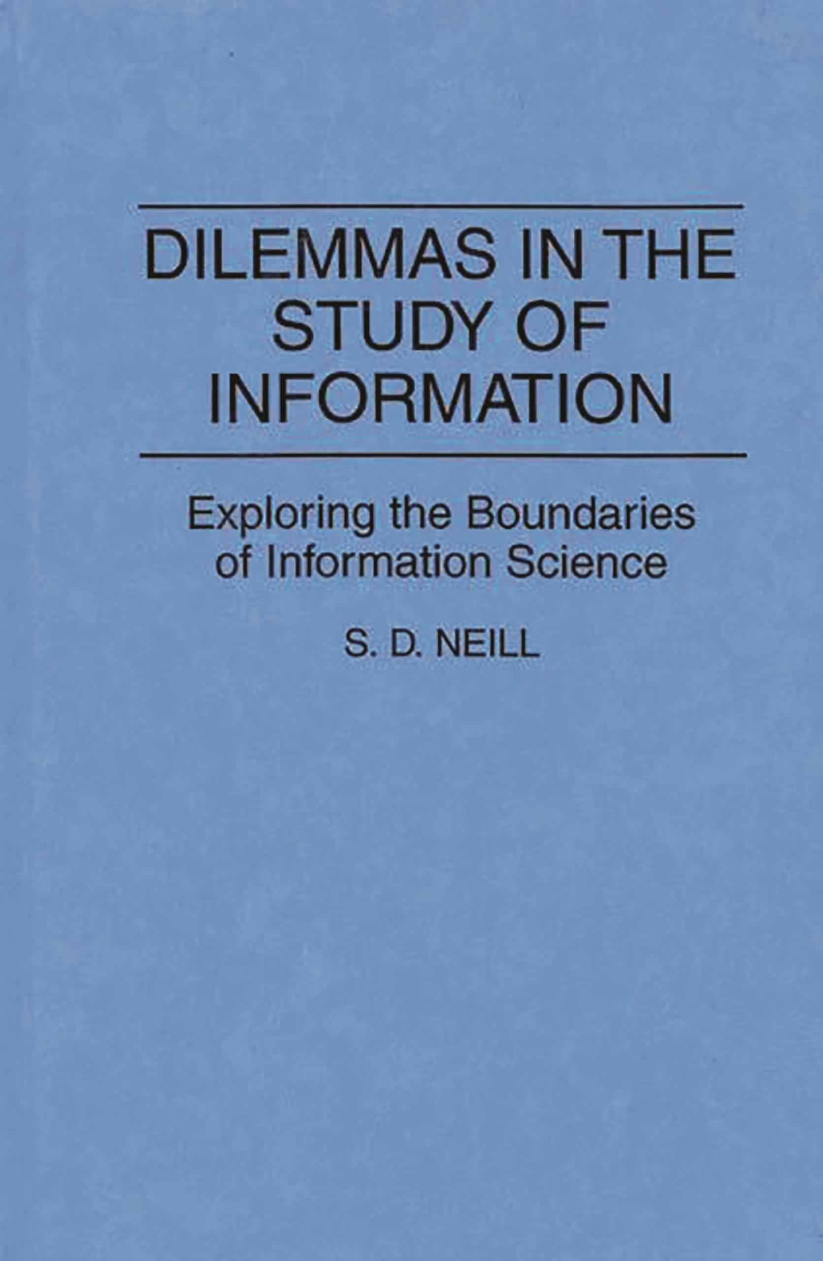 Dilemmas in the Study of Information: Exploring the Boundaries of Information Science (Contributions in Librarianship and Inform,Used