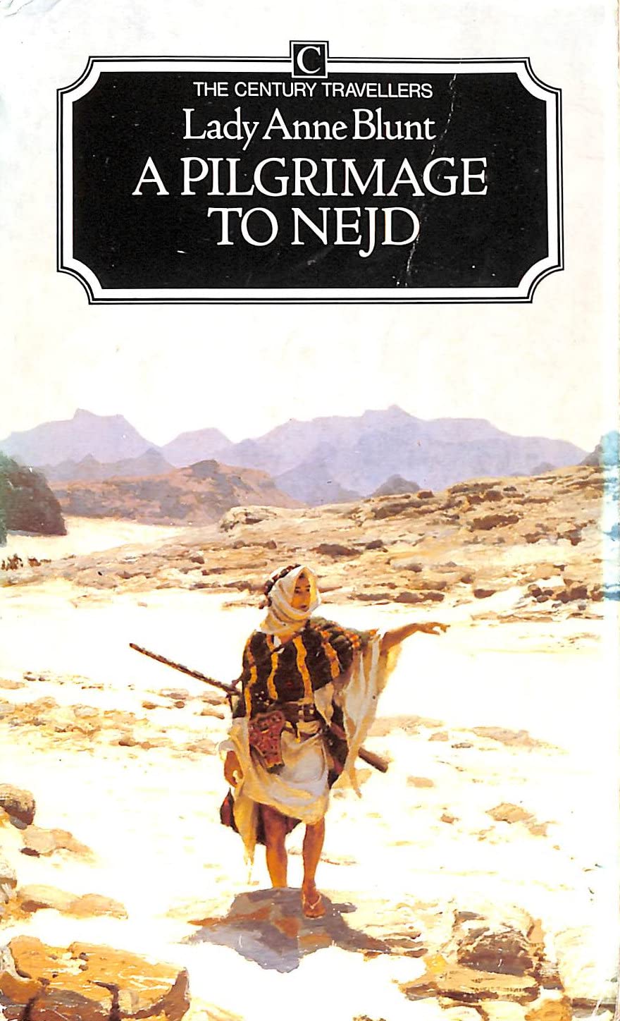 A Pilgrimage to Nejd: The Cradle of the Arab Race : A Visit to the Court of the Arab Emir, and 'Our Persian Campaign' (Century T,Used