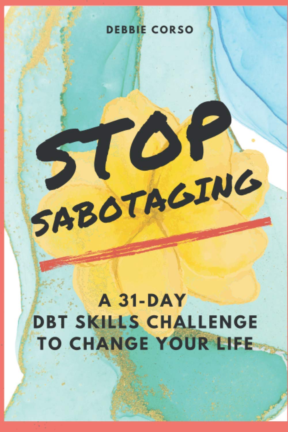Stop Sabotaging: A 31Day DBT Challenge to Change Your Life,Used