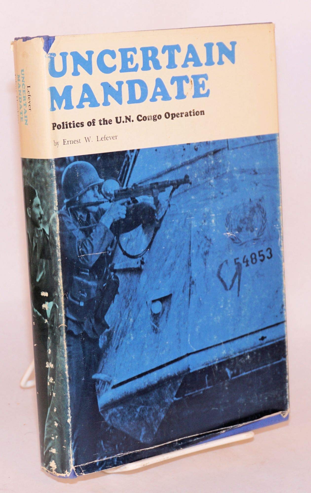 Uncertain Mandate: Politics Of The U.N. Congo Operation