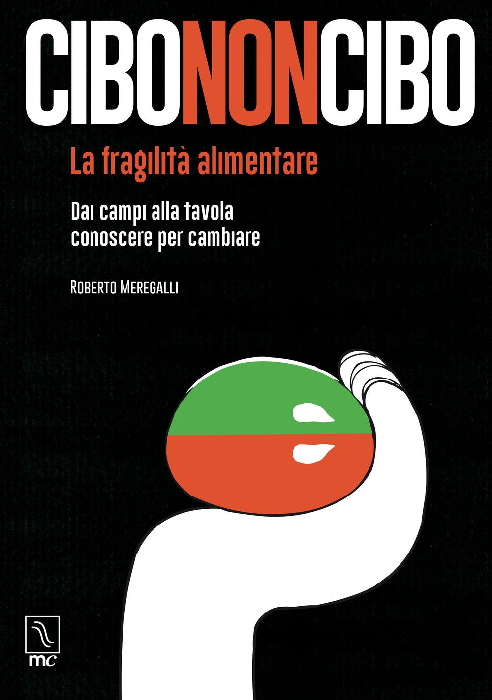 Cibononcibo. La Fragilit Alimentare. Dai Campi Alla Tavola Conoscere Per Cambiare.,New