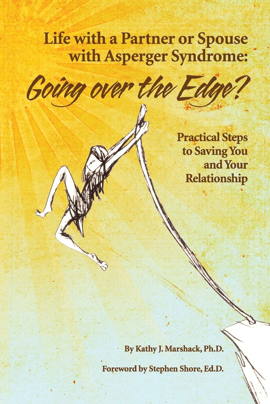 Life With a Partner or Spouse With Asperger Syndrome: Going Over the Edge? Practical Steps to Savings You and Your Relationship,Used