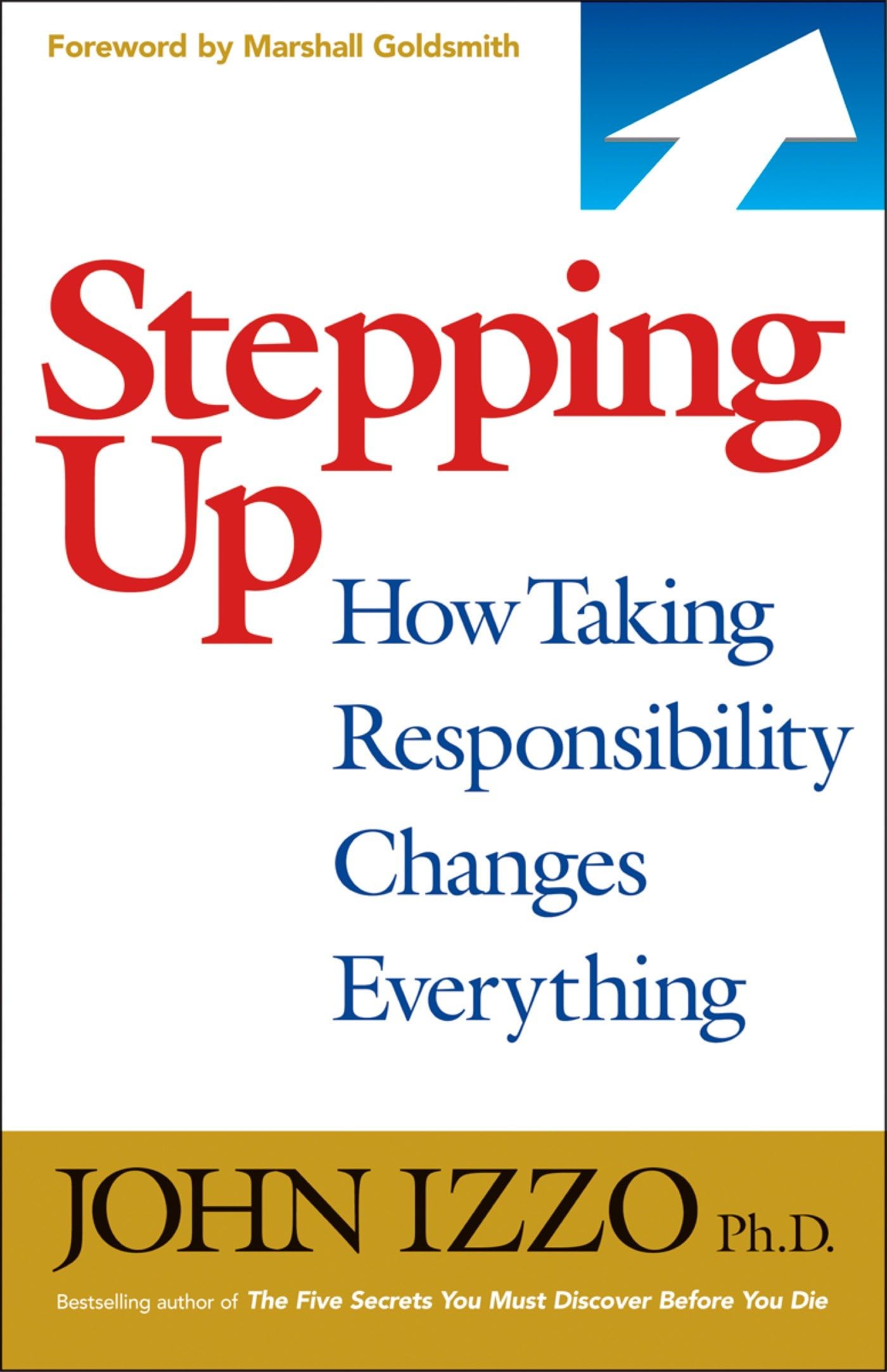 Stepping Up: How Taking Responsibility Changes Everything,Used