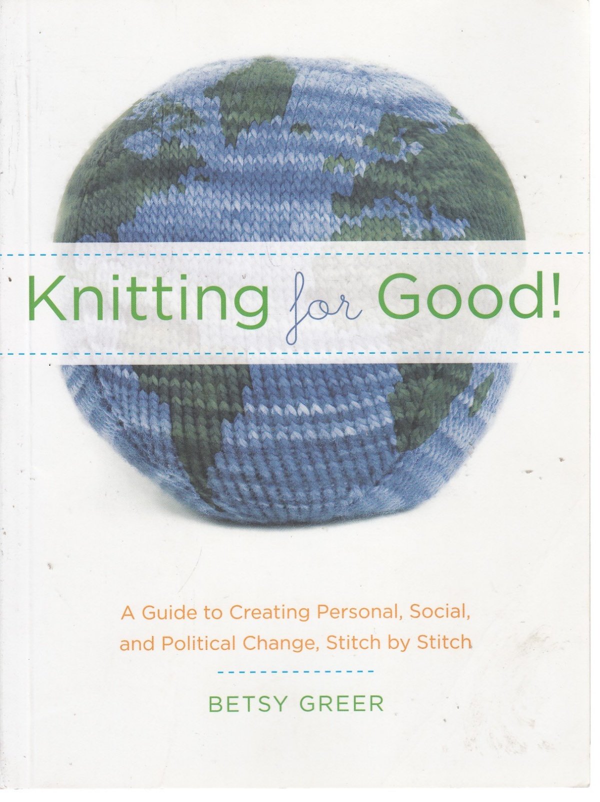 Knitting for Good!: A Guide to Creating Personal, Social, and Political Change Stitch by Stitch,Used
