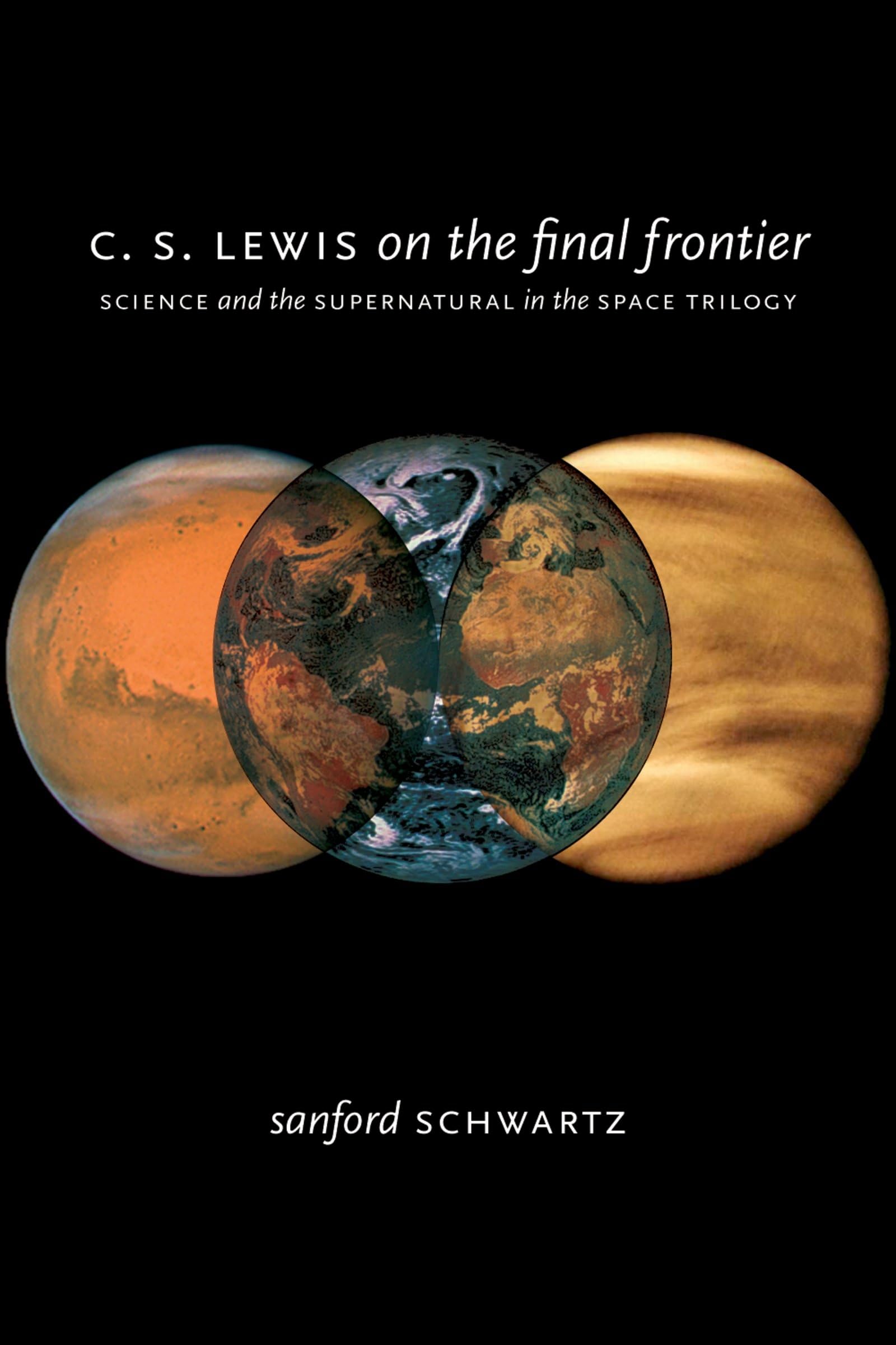 C. S. Lewis on the Final Frontier: Science and the Supernatural in the Space Trilogy,Used
