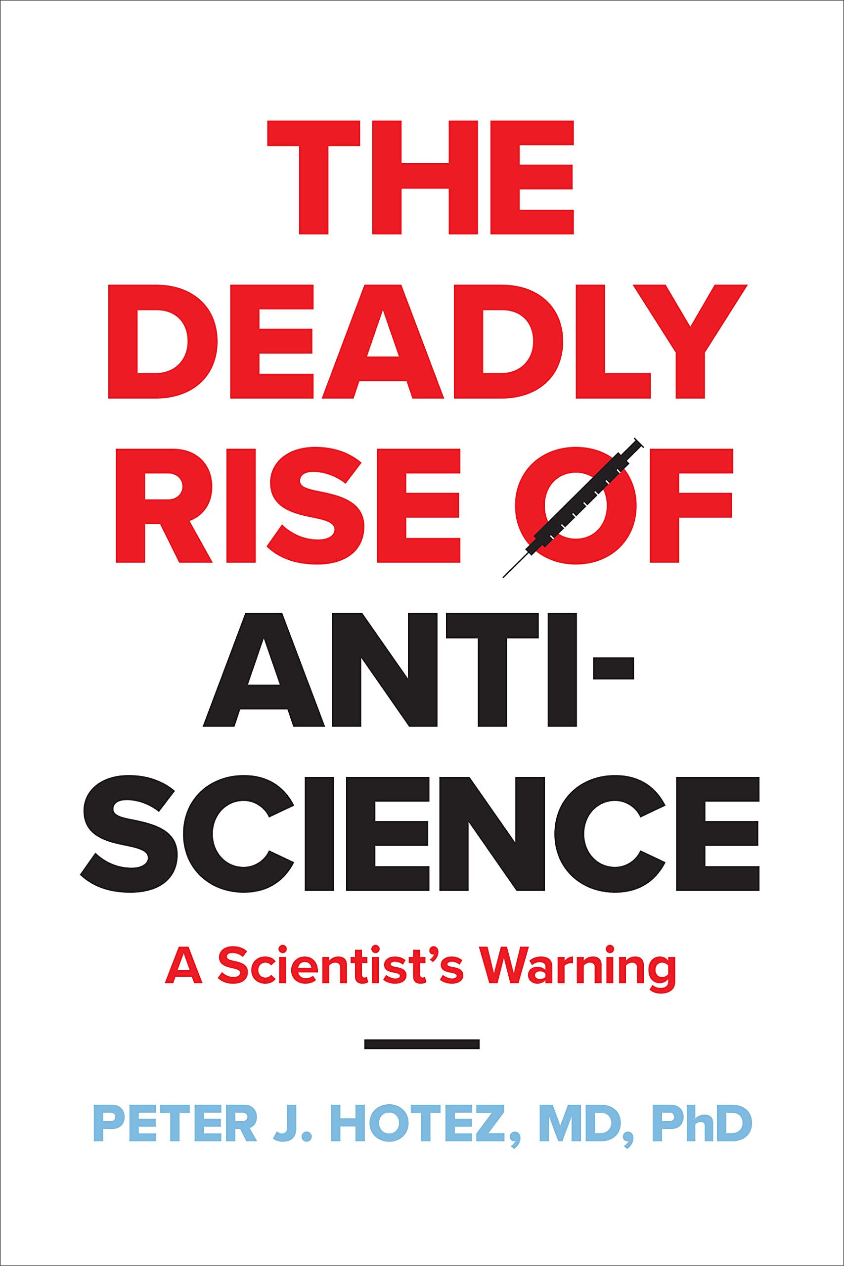 The Deadly Rise Of Antiscience: A Scientist'S Warning