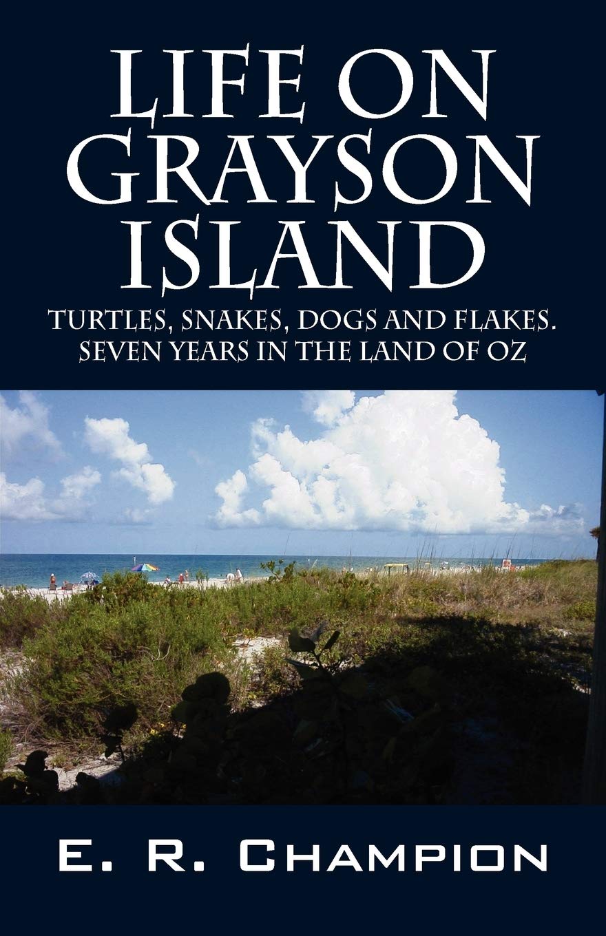 Life On Grayson Island: Turtles, Snakes, Dogs And Flakes. Seven Years In The Land Of Oz,Used