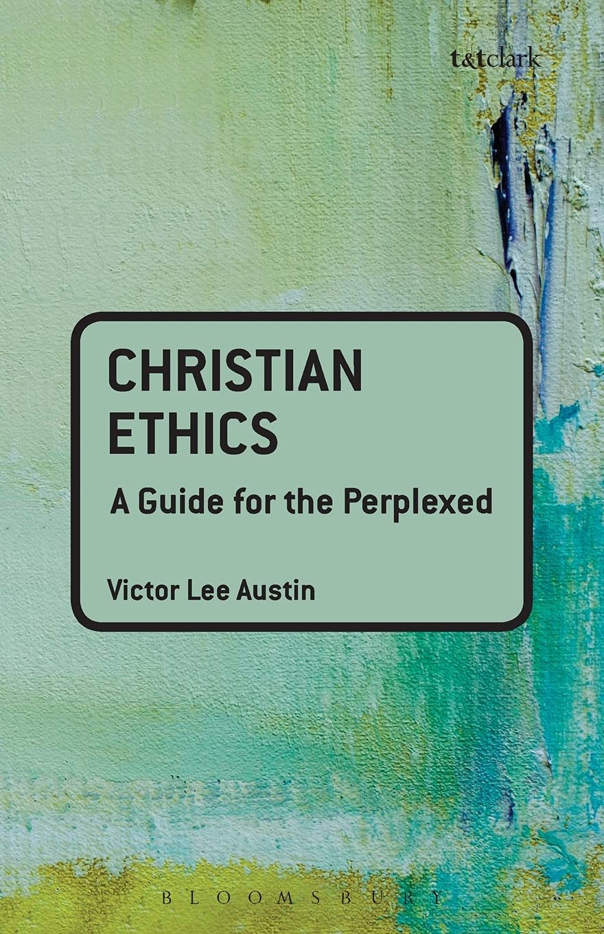 Christian Ethics: A Guide For The Perplexed (Guides For The Perplexed),New