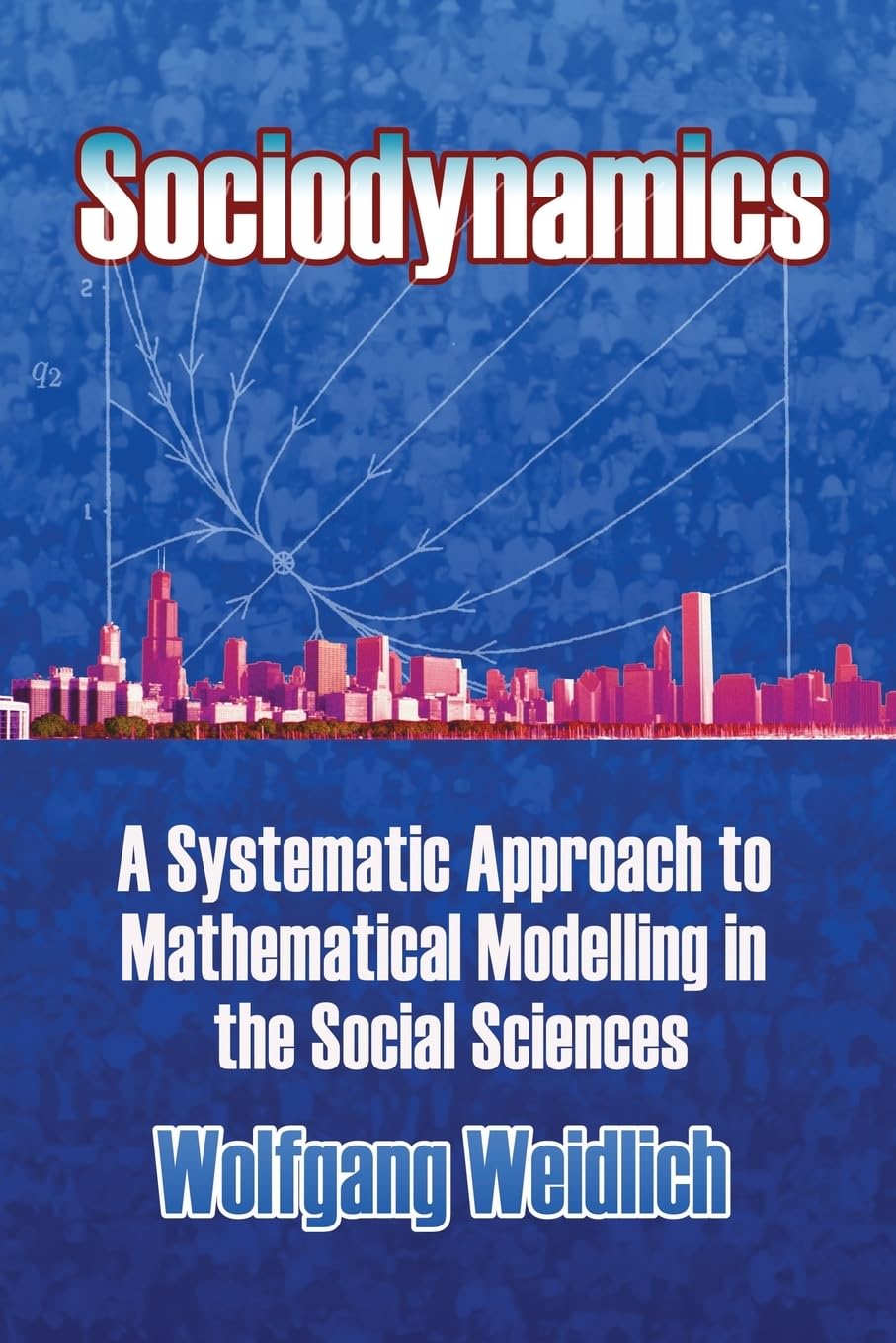 Sociodynamics: A Systematic Approach To Mathematical Modelling In The Social Sciences (Dover Books On Mathematics),New