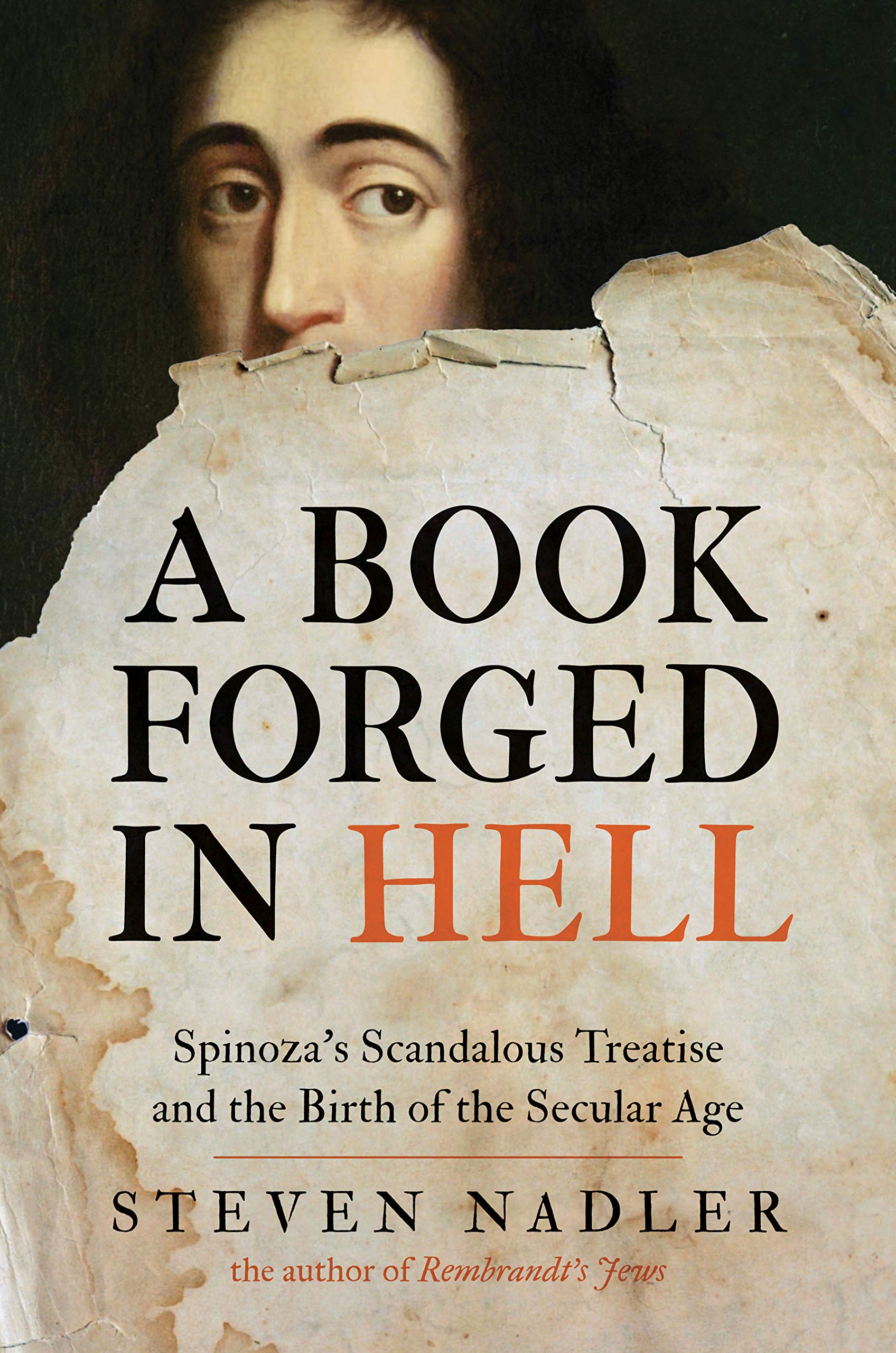 A Book Forged in Hell: Spinoza's Scandalous Treatise and the Birth of the Secular Age,New
