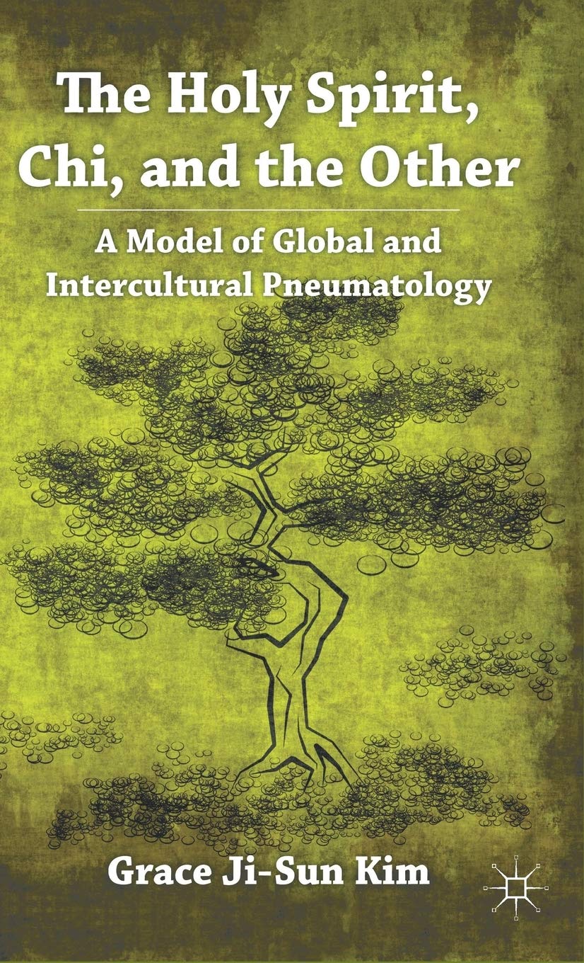 The Holy Spirit, Chi, and the Other: A Model of Global and Intercultural Pneumatology,Used