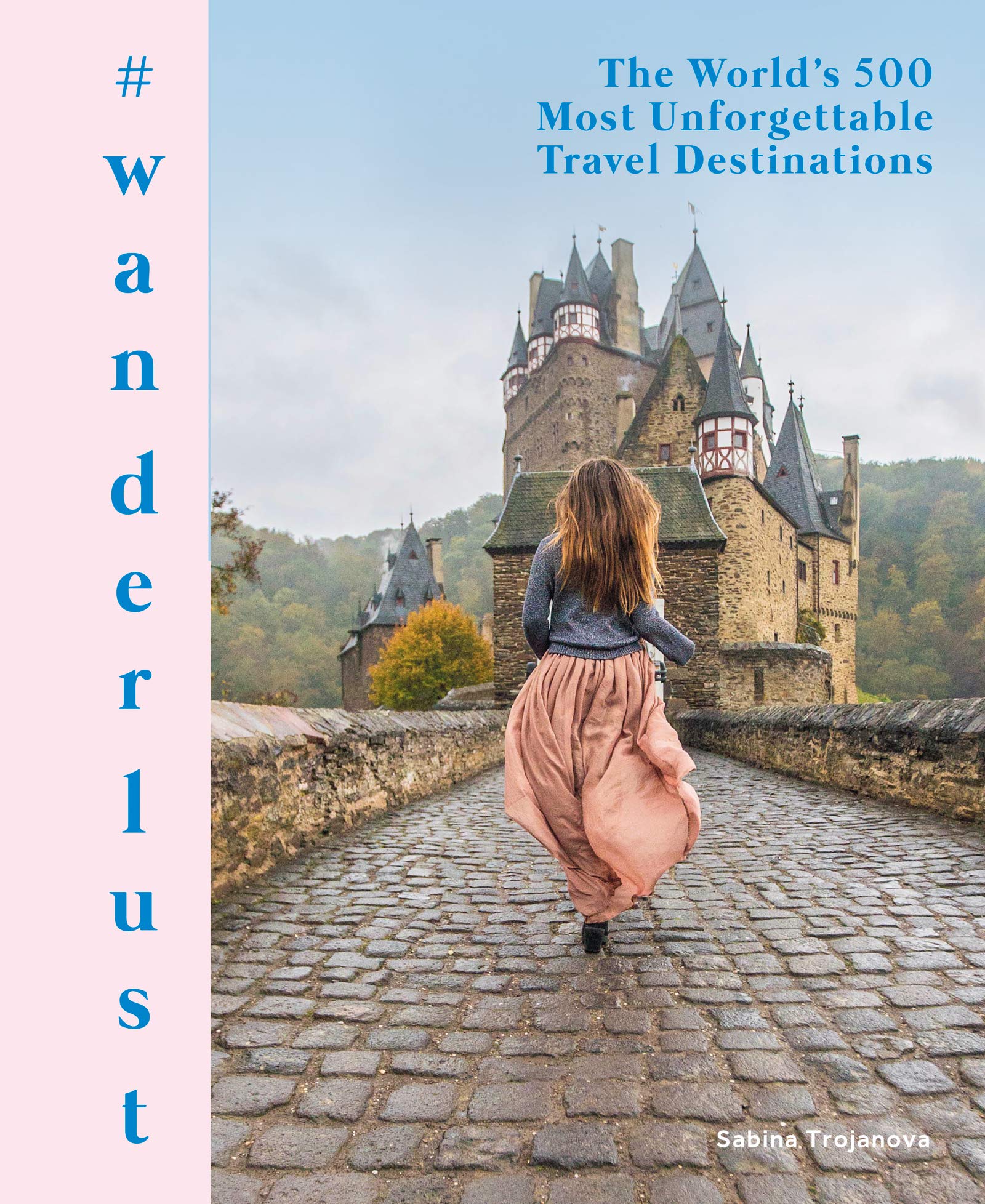 #wanderlust: The World's 500 Most Unforgettable Travel Destinations,Used