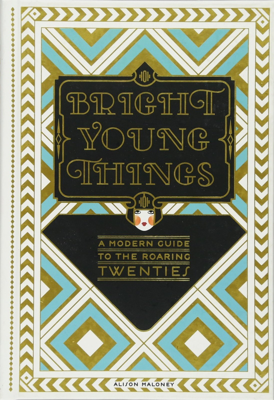 Bright Young Things: A Modern Guide to the Roaring Twenties,Used