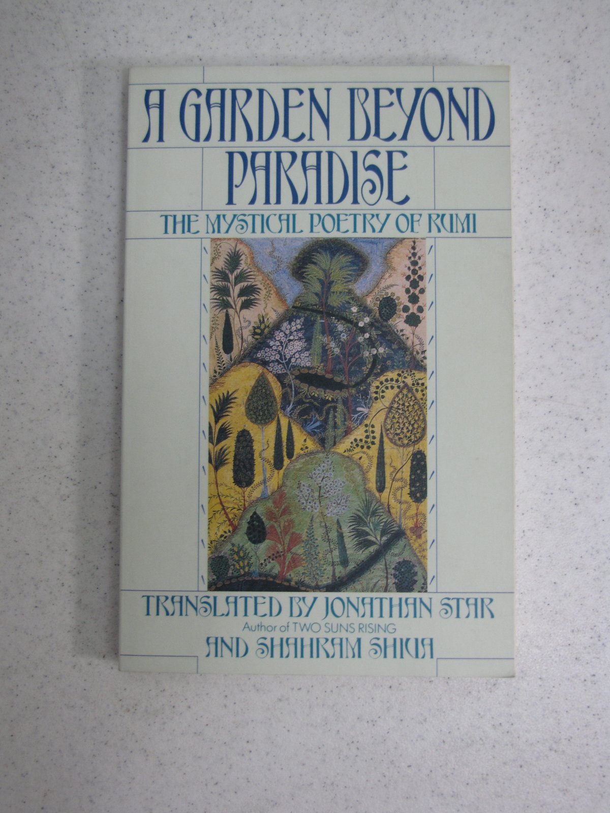 A Garden Beyond Paradise: The Mystical Poetry Of Rumi