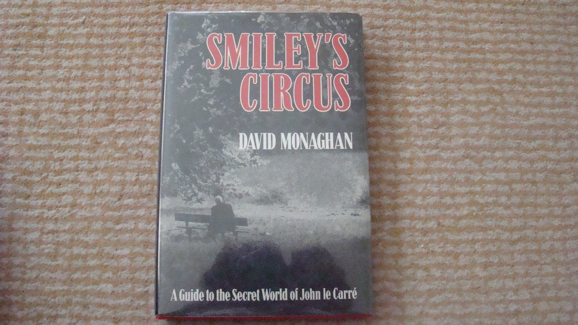 Smileys Circus: A Guide To The Secret World Of John Le Carre,New