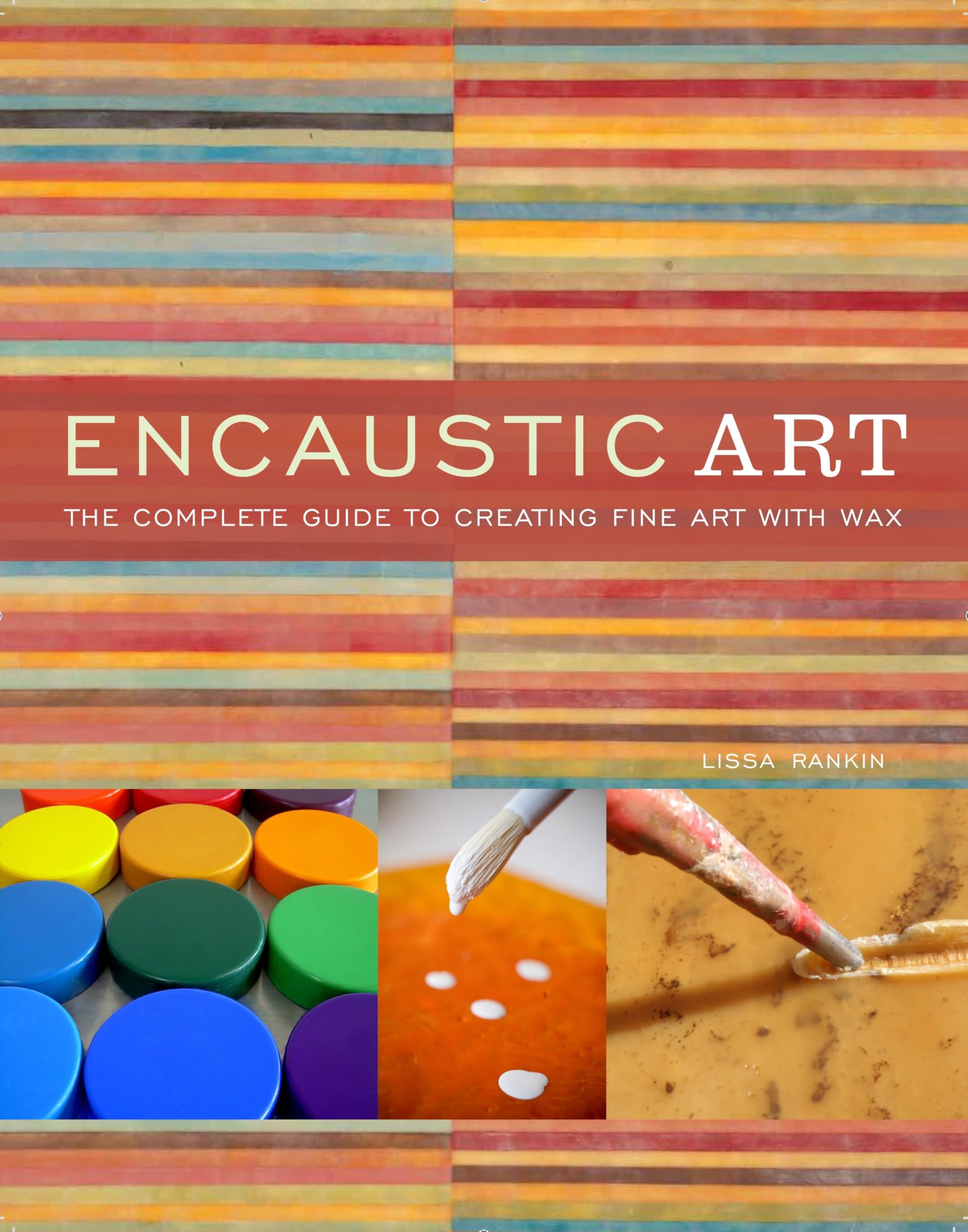 Encaustic Art: The Complete Guide to Creating Fine Art with Wax,New