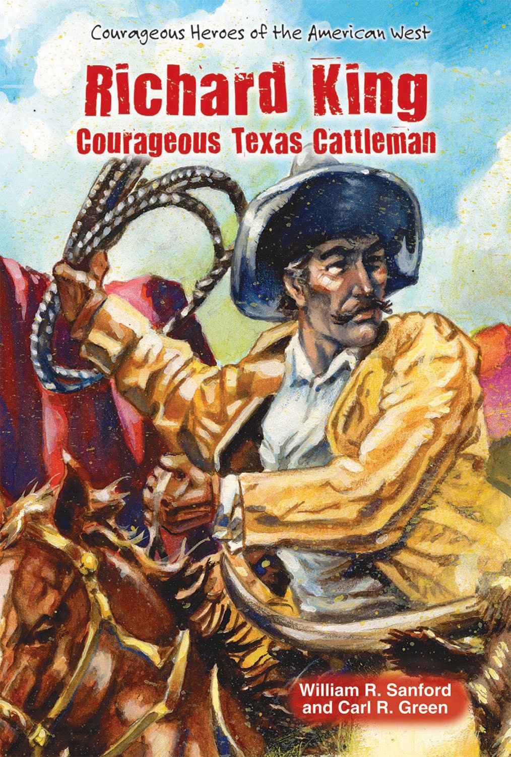 Richard King: Courageous Texas Cattleman (Courageous Heroes of the American West),Used