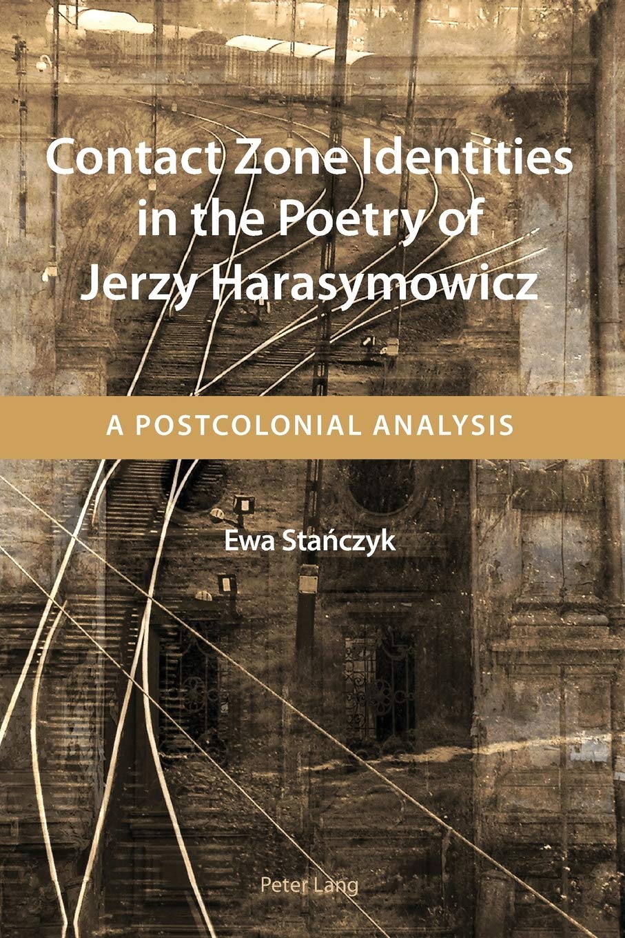 Contact Zone Identities In The Poetry Of Jerzy Harasymowicz: A Postcolonial Analysis,Used