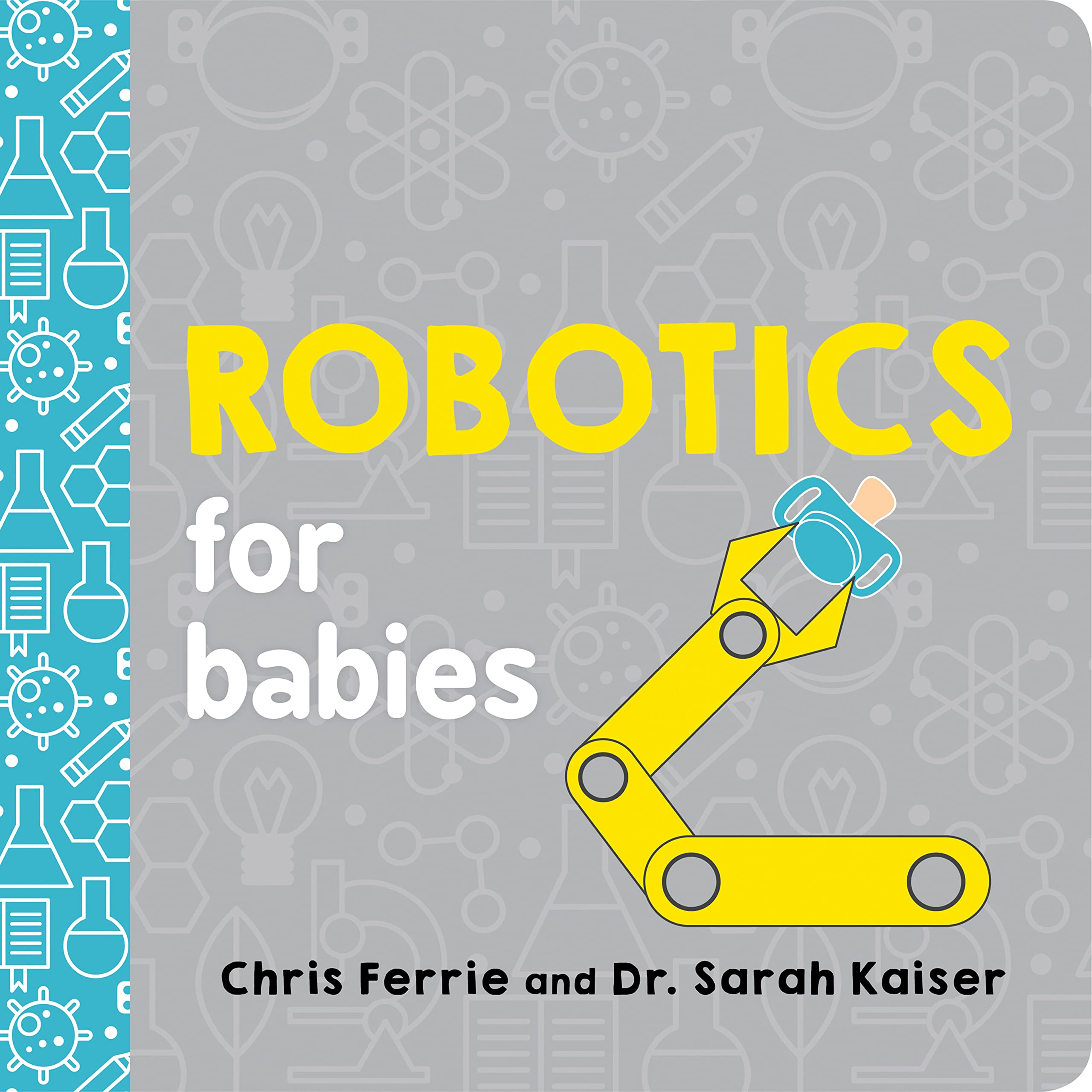 Robotics for Babies: An Engineering Baby Learning Book from the #1 Science Author for Kids (Science and STEM Gift for Engineers),Used
