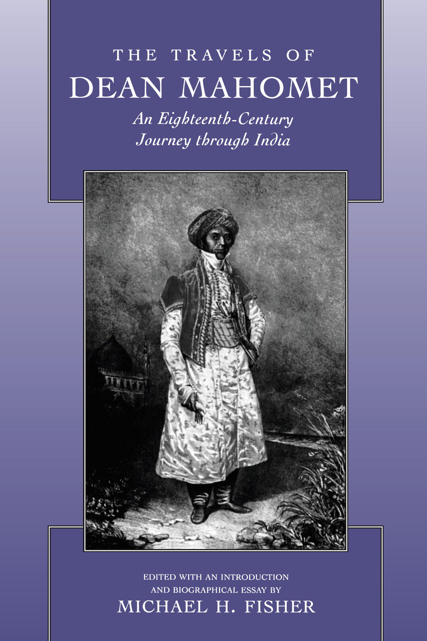 The Travels Of Dean Mahomet: An Eighteenthcentury Journey Through India,New
