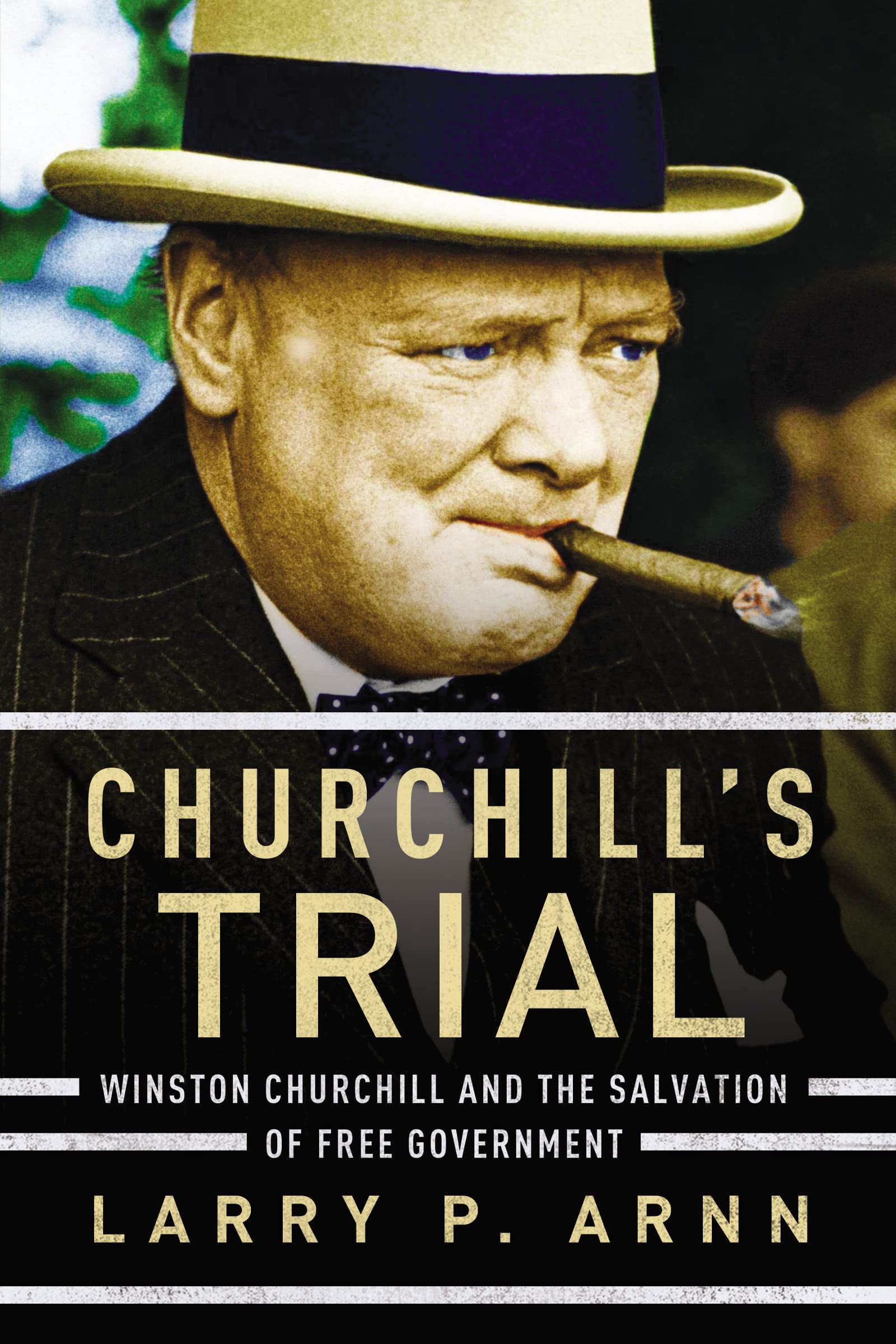 Churchill'S Trial: Winston Churchill And The Salvation Of Free Government