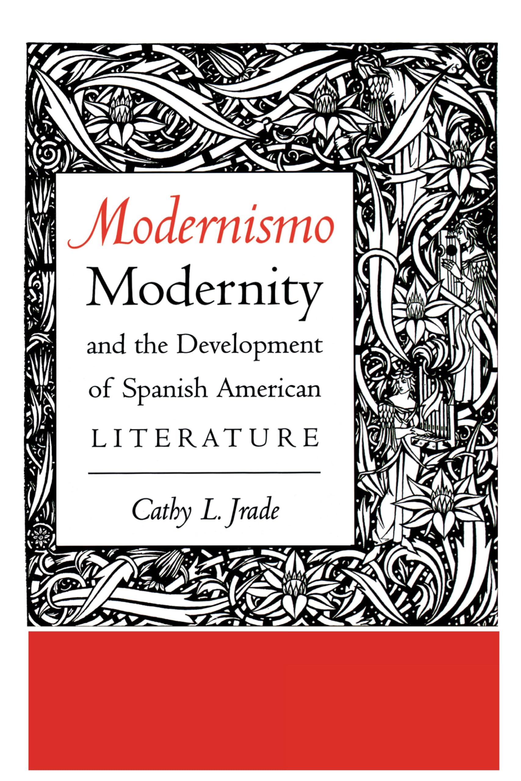 Modernismo, Modernity, and the Development of Spanish American Literature,New