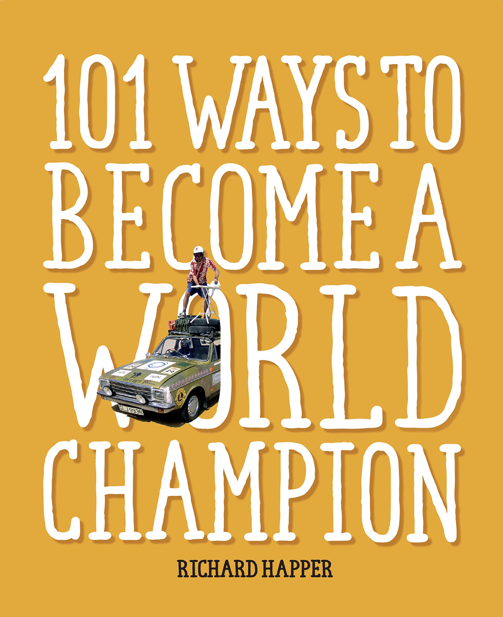 101 Ways to Become A World Champion: The Most Weird and Wonderful Championships from Around the Globe,Used