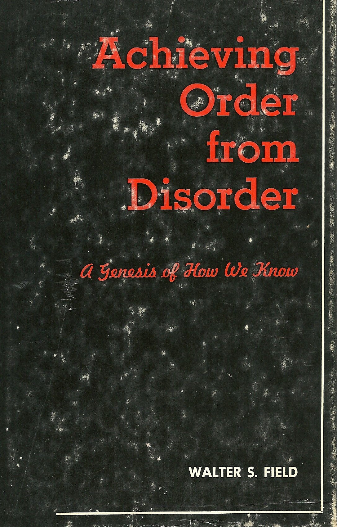 Achieving Order From Disorder: A Genesis of How We Know,Used