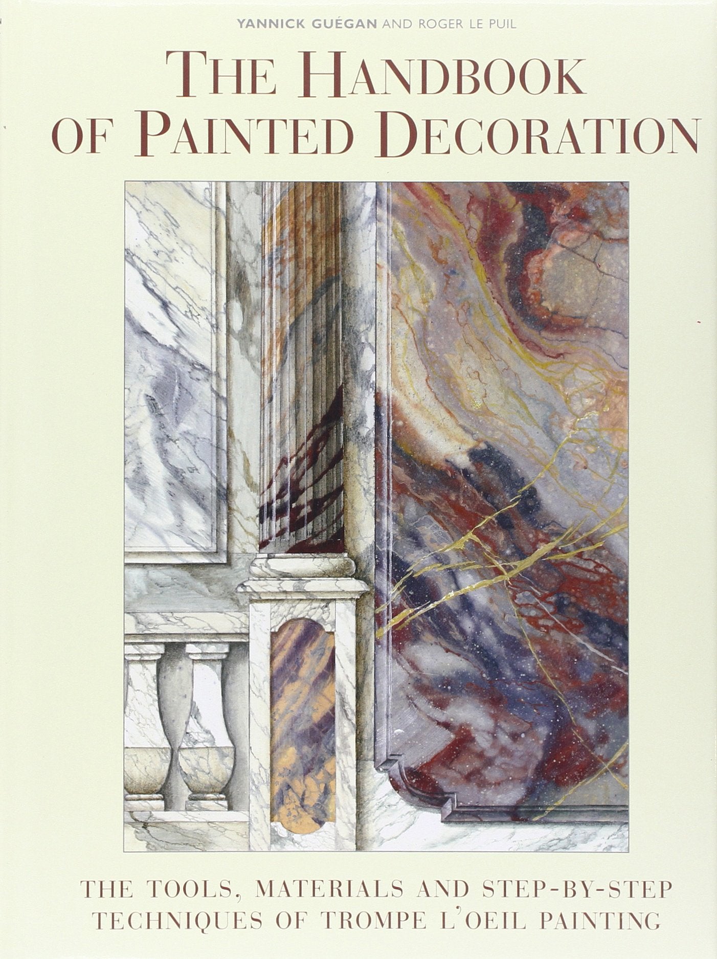 The Handbook Of Painted Decoration: The Tools, Materials, And Stepbystep Techniques Of Trompe L'Oeil Painting