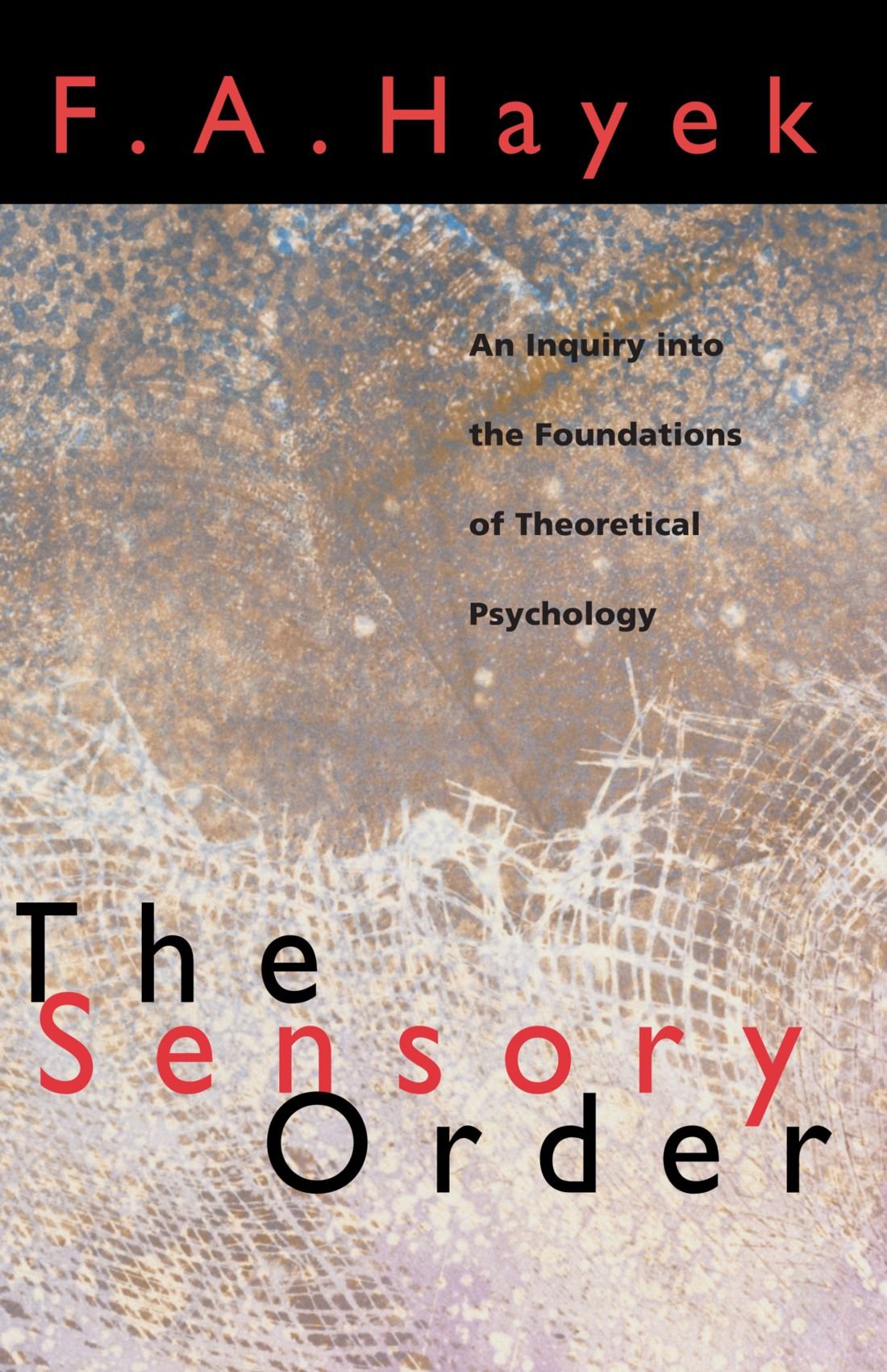 The Sensory Order: An Inquiry Into The Foundations Of Theoretical Psychology